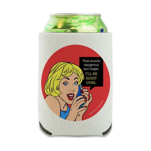 Sounds Dangerous and Illegal I'll Be Right Over Funny Humor Can Cooler - Drink Sleeve Hugger Collapsible Insulator - Beverage Insulated Holder