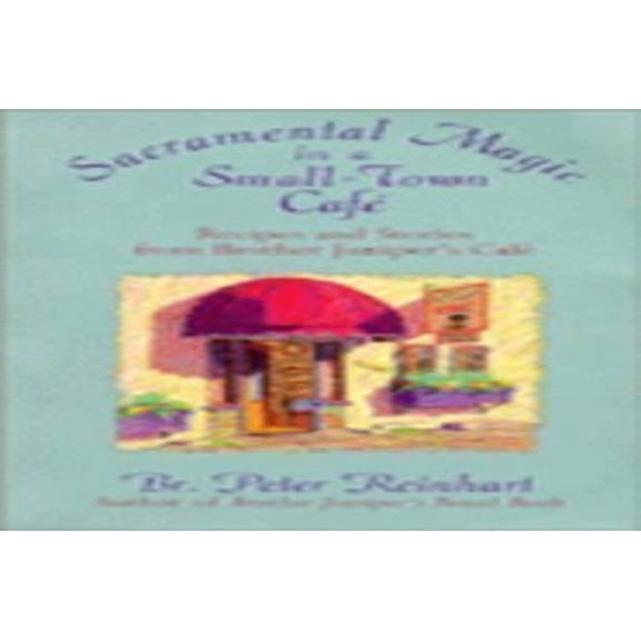 Pre-Owned Sacramental Magic In A Small-town Cafe: Recipes And Stories From Brother Juniper's Cafe (Paperback) 0201622599 9780201622591
