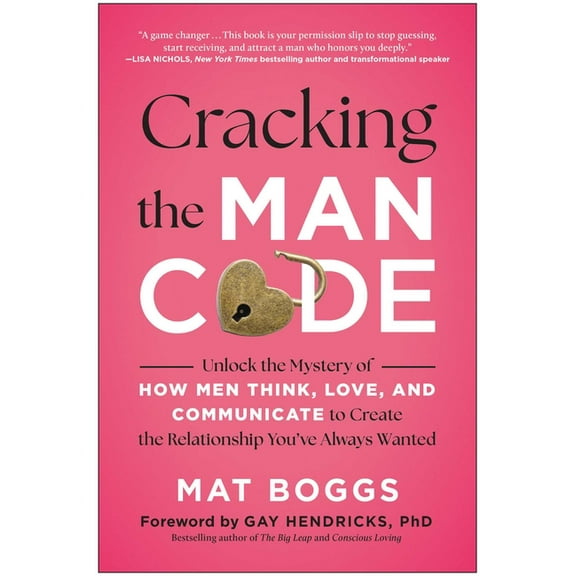 Cracking the Man Code: Unlock the Mystery of How Men Think, Love, and Communicate to Create the Relationship You've, (Paperback)