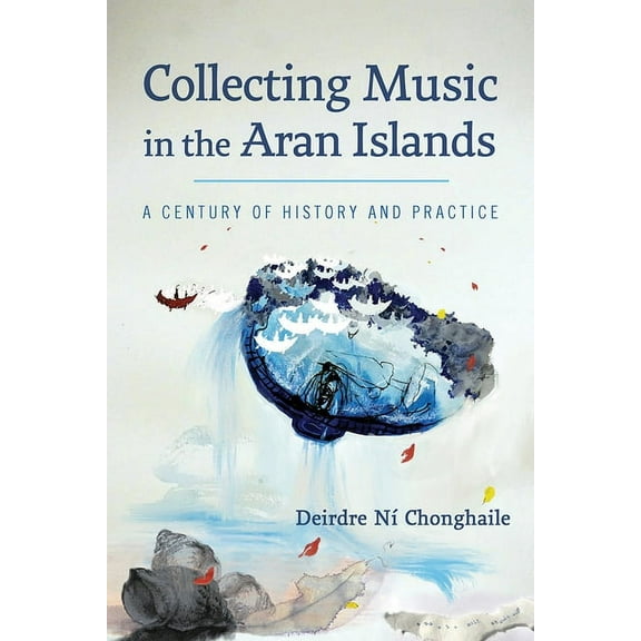 Collecting Music in the Aran Islands: A Century of History and Practice, (Hardcover)