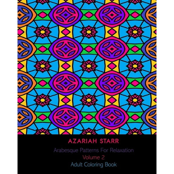 Arabesque Patterns For Relaxation Volume 2: Adult Coloring Book, (Paperback)