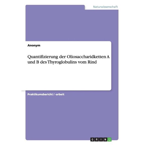 Quantifizierung der Oliosaccharidketten A und B des Thyroglobulins vom Rind (Paperback)