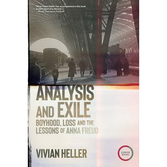 Analysis and Exile: Boyhood, Loss, and the Lessons of Anna Freud, (Paperback)