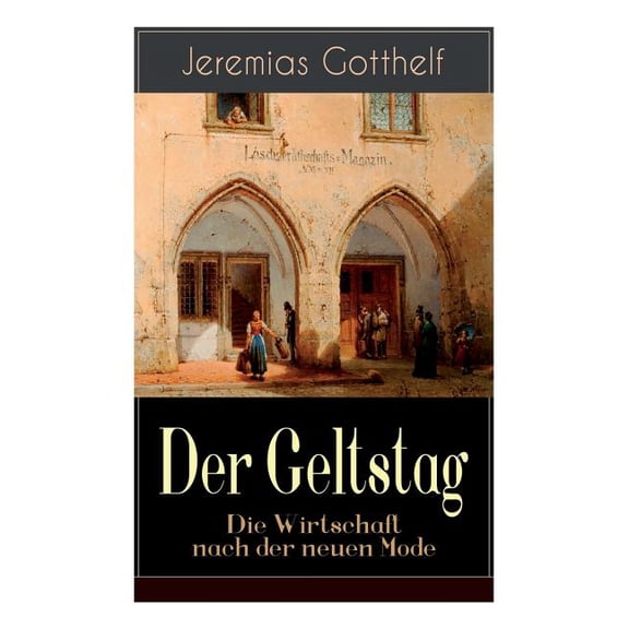 Der Geltstag - Die Wirtschaft nach der neuen Mode: Eine Burleske des Autors von "Die schwarze Spinne", "Uli der Pächter", (Paperback)
