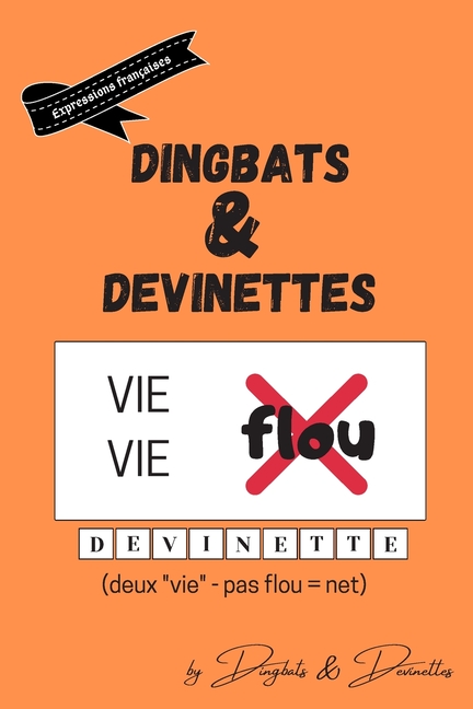 Dingbats Et Devinettes 100 Dingbats Sur Les Expressions Francaises Courantes Paperback Walmart Com Walmart Com