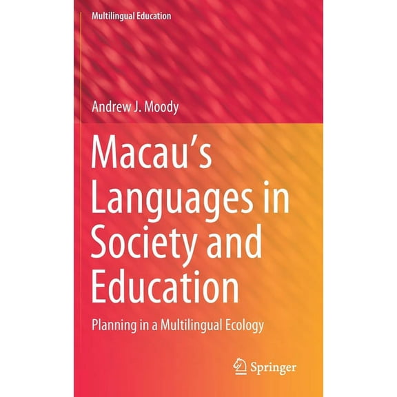 Multilingual Education Macau's Languages in Society and Education: Planning in a Multilingual Ecology, Book 39, (Hardcover)