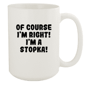 Of Course I'm Right! I'm A Stopka! - Ceramic 15oz White Mug, White