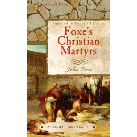 Pre-Owned Foxe's Christian Martyrs (Abridged Christian Classics) (Paperback) 1602608571 9781602608573