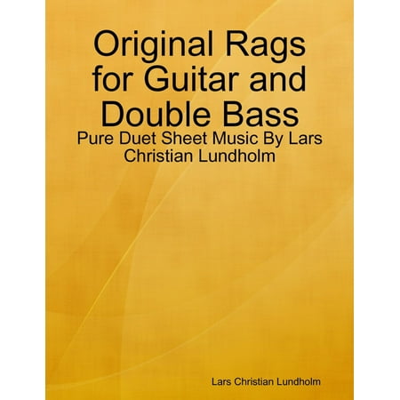 - Original Rags for Guitar and Double Bass - Pure Duet Sheet Music By Lars Christian Lundholm - eBook