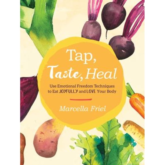 Pre-Owned Tap, Taste, Heal: Use Emotional Freedom Techniques (Eft) to Eat Joyfully and Love Your Body (Paperback) 1623173094 9781623173098