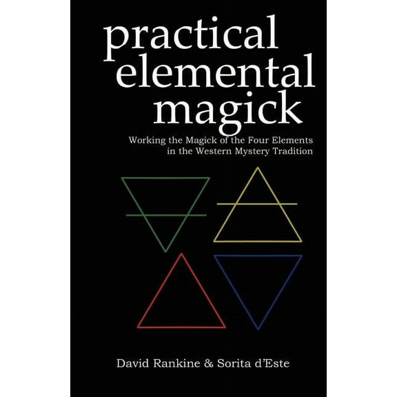 Practical Elemental Magick: Working the Magick of the Four Elements in the Western Mystery Tradition, (Paperback)