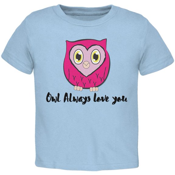 Valentine's Day Owl Always Love You Funny Pun Toddler T Shirt Light Blue Toddler Size 5/6
