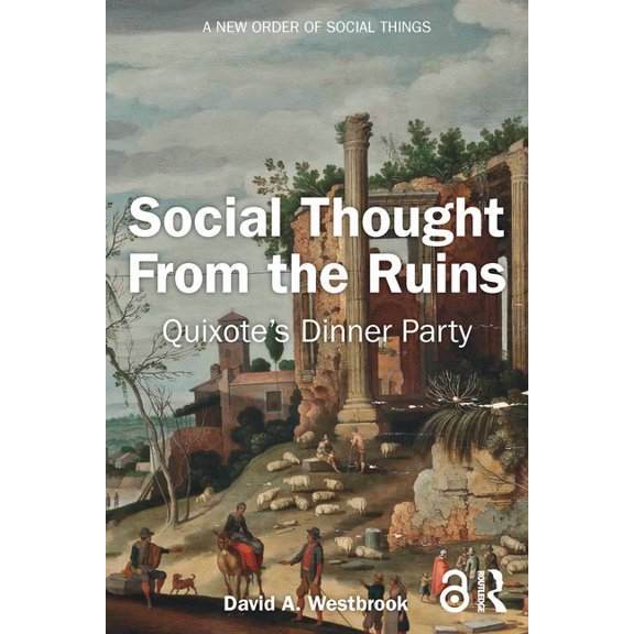 New Order of Social Things Social Thought From the Ruins: Quixote's Dinner Party, (Paperback)