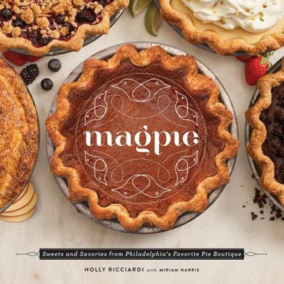 Pre-Owned Magpie: Sweets and Savories from Philadelphia's Favorite Pie Boutique (Hardcover) 0762454539 9780762454532