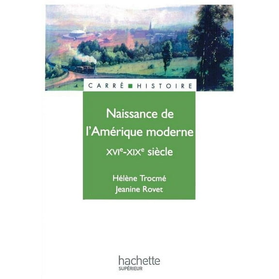 Carre Histoire Naissance de l'AmÃ©rique moderne XVIe-XIXe siÃ¨cle: XVIe - XIXe siÃ¨cle, (Paperback)