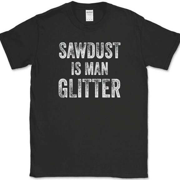 Sawdust is Man Glitter T-Shirt Funny Construction Handy Man Tee - Black, S