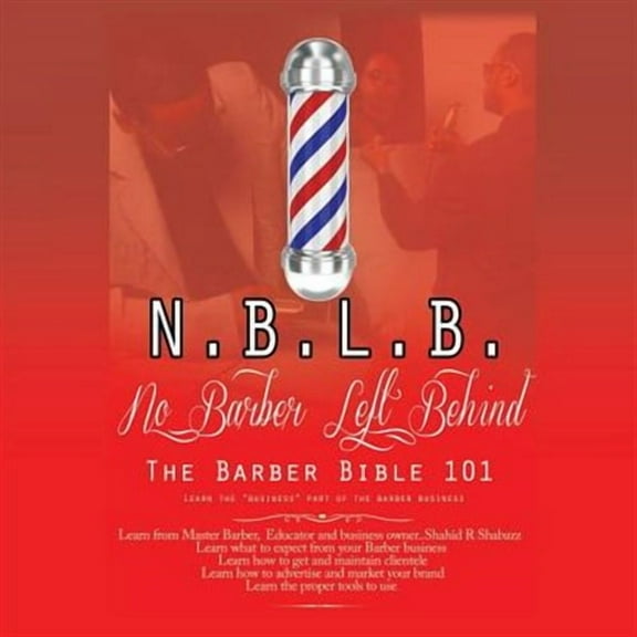 N.B.L.B: No Barber Left Behind: The Barber Bible 101: Learn the "Business" Part of the Barber Business (Paperback)