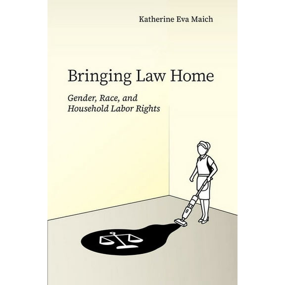 Articulations: Studies in Race, Immigrat Bringing Law Home: Gender, Race, and Household Labor Rights, (Paperback)