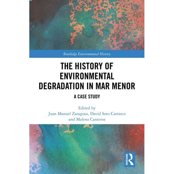 Routledge Environmental History The History of Environmental Degradation in Mar Menor: A Case Study, (Hardcover)
