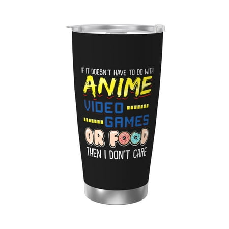

Anime Video Games Or Food I Dont Care 20 Oz Water Bottle Insulated Tumblers Stainless Steel Cups Double Wall Tumbler with Lid