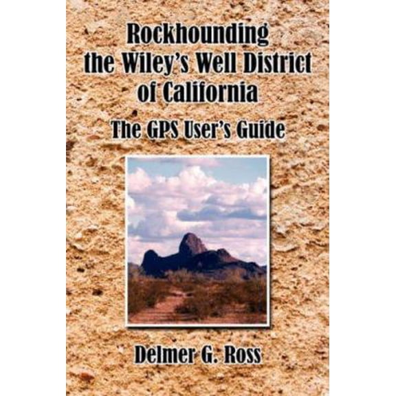 Pre-Owned Rockhounding the Wiley's Well District of California: The GPS User's Guide (Paperback) 1425962726 9781425962722