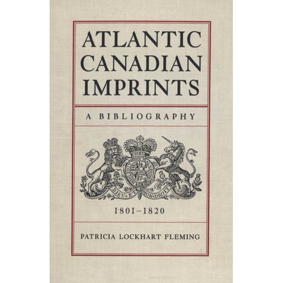 Heritage Atlantic Canadian Imprints: A Bibliography, 1801-1820, (Paperback)