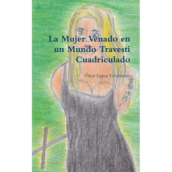 La Mujer Venado en un Mundo Travesti Cuadriculado, (Hardcover)