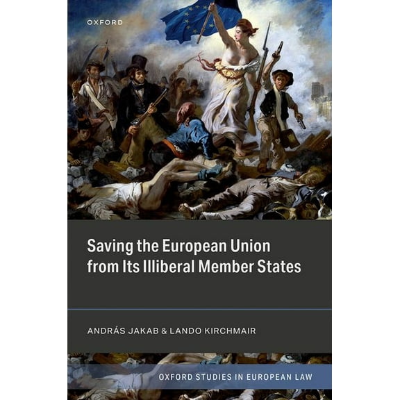 Oxford Studies in European Law Saving the European Union from Its Illiberal Member States, (Hardcover)