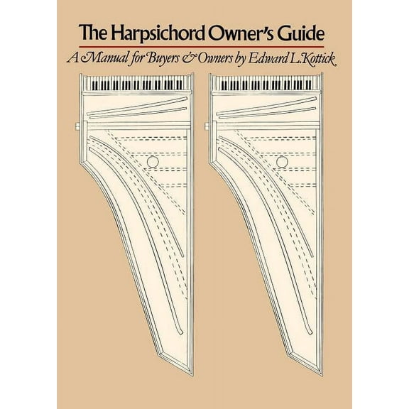 The Harpsichord Owner's Guide: A Manual for Buyers and Owners, (Paperback)