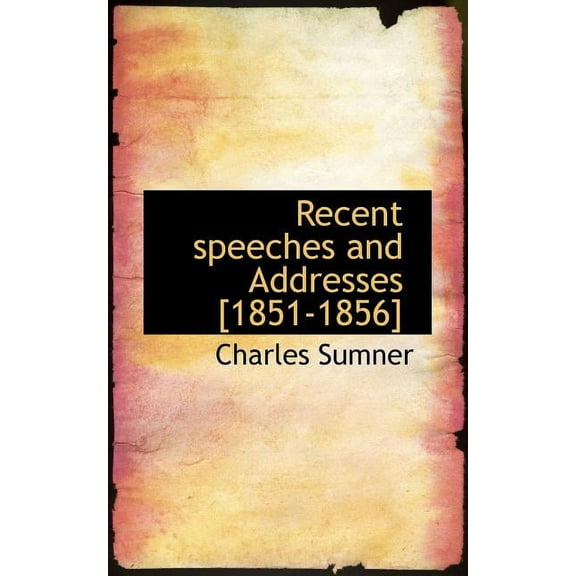 Recent Speeches and Addresses [1851-1856] (Paperback)