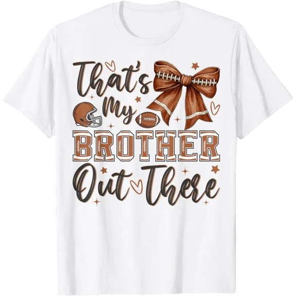 Coquette Football Sister That Is My Brother Out There T Shirt All Size S-5XL