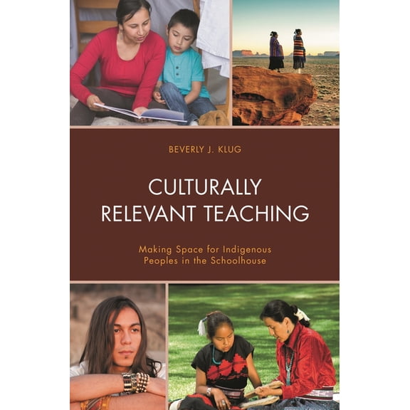 Culturally Relevant Teaching: Making Space for Indigenous Peoples in the Schoolhouse, (Paperback)