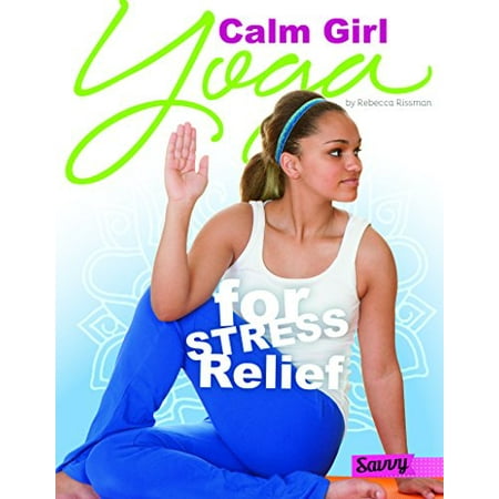 

Calm Girl: Yoga for Stress Relief Yoga for You Pre-Owned Library Binding 1491421215 9781491421215 Rebecca Rissman