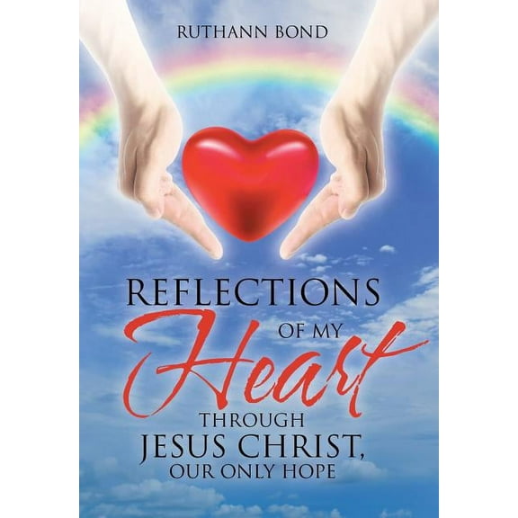 Reflections of my Heart through Jesus Christ, our only hope (Hardcover)