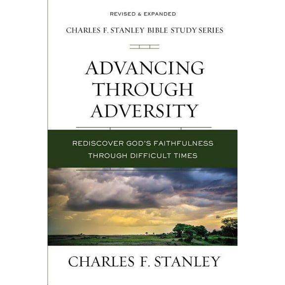 Charles F. Stanley Bible Study Advancing Through Adversity: Rediscover God's Faithfulness Through Difficult Times, (Paperback)