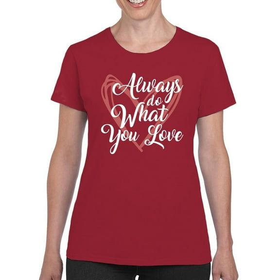 Always Do What You Love T-Shirt Women -Smartprints Designs, Female Medium