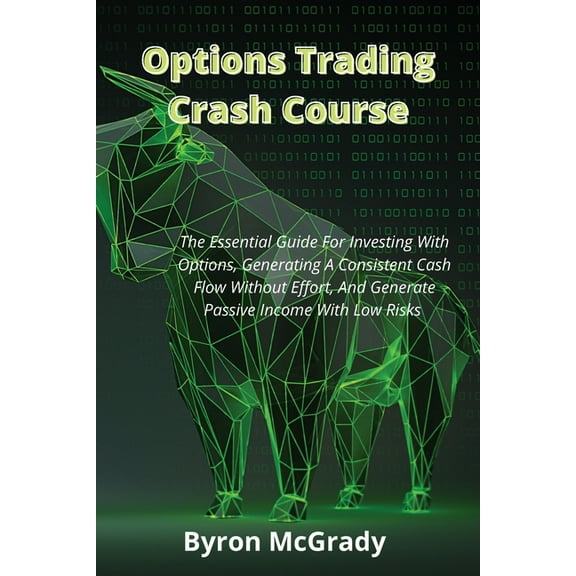 Options Trading Crash Course: The Essential Guide For Investing With Options, Generating A Consistent Cash Flow Without , (Paperback)