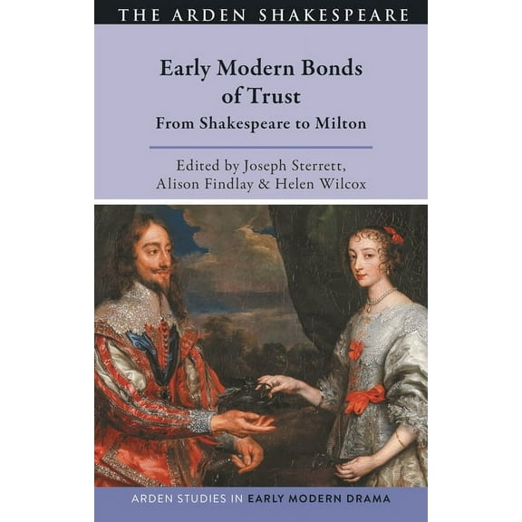 Arden Studies in Early Modern Drama Early Modern Bonds of Trust: From Shakespeare to Milton, (Hardcover)
