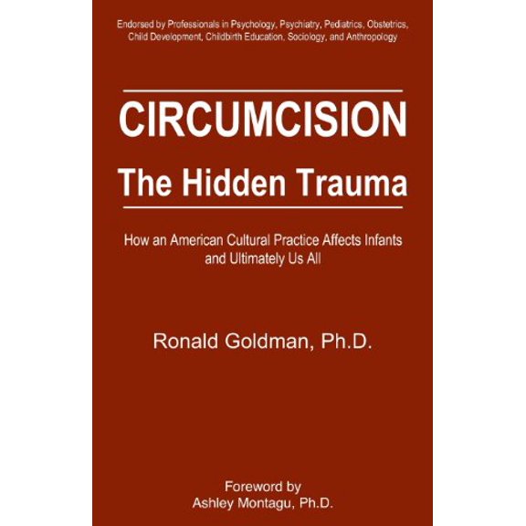 Pre-Owned Circumcision, The Hidden Trauma : How an American Cultural Practice Affects Infants and Ultimately Us All, 9780964489530, 0964489538, Paperback,