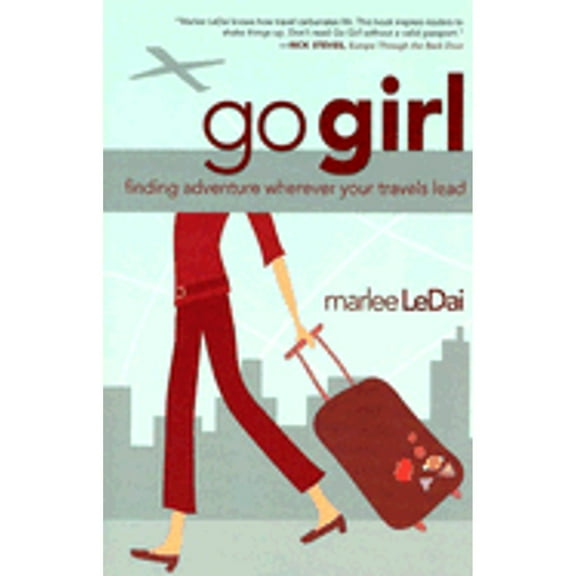 Go Girl : Finding Adventure Wherever Your Travels Lead (Paperback)