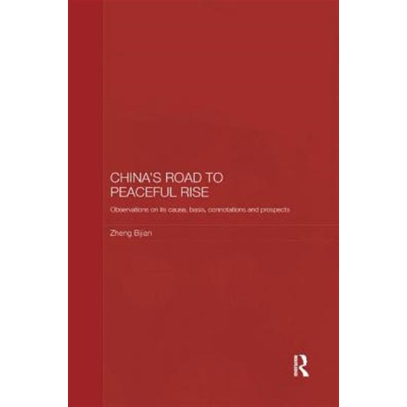 Pre-Owned Routledge Studies on the Chinese Economy China's Road to Peaceful Rise: Observations on its Cause, Basis, Connotation and Prospect, (Paperback)