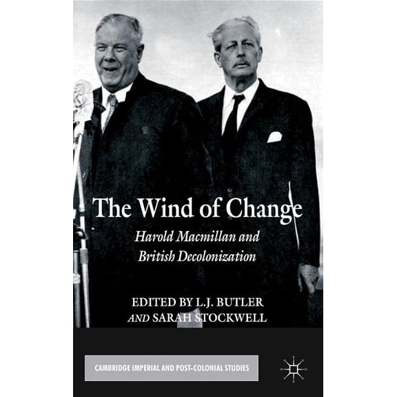 Cambridge Imperial and Post-Colonial Stu The Wind of Change: Harold MacMillan and British Decolonization, (Hardcover)