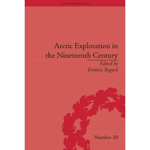 Arctic Exploration in the Nineteenth Century : Discovering the Northwest Passage - Hardcover