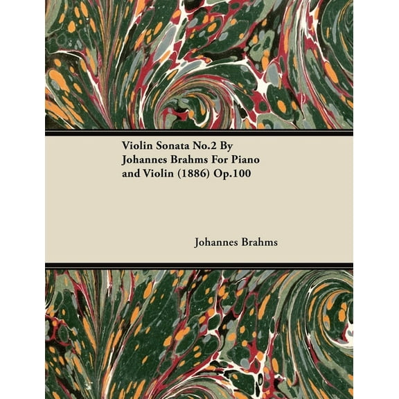 Violin Sonata No.2 By Johannes Brahms For Piano and Violin (1886) Op.100, (Paperback)