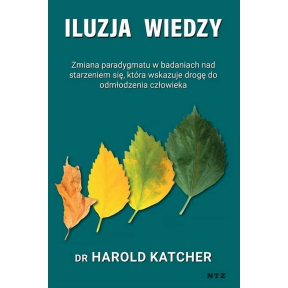 Iluzja wiedzy: zmiana paradygmatu w badaniach nad starzeniem się, która wskazuje drogę do odmlodzenia , (Paperback)
