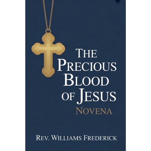 Precious blood of Jesus Novena: A Nine-Day Prayer Journey of Healing, Deliverance, and Redemption", (Paperback)