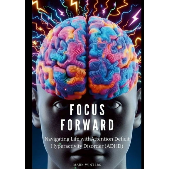 Focus Forward: Navigating Life with attention deficit hyperactivity disorder (ADHD), (Paperback)