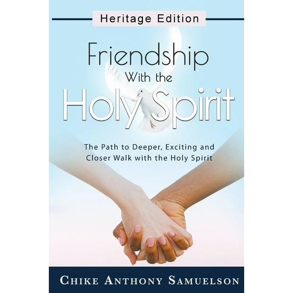 Heritage Edition: Friendship With the Holy Spirit: The Path to Deeper, Exciting and Closer Walk with the Holy Spirit (Paperback)