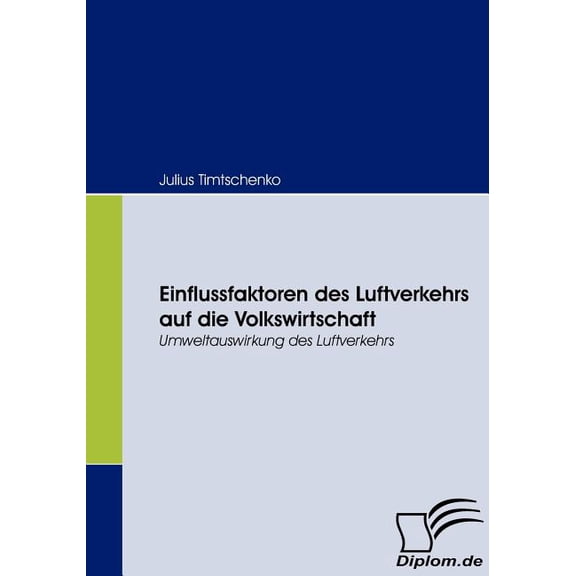 Einflussfaktoren des Luftverkehrs auf die Volkswirtschaft : Umweltauswirkung des Luftverkehrs (Paperback)