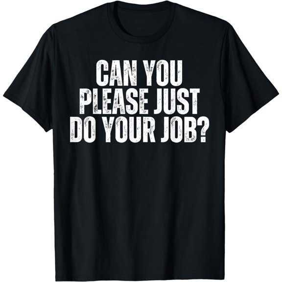Can You Please Do The Job Funny Do Your Work Fun Meme Quote T-Shirt